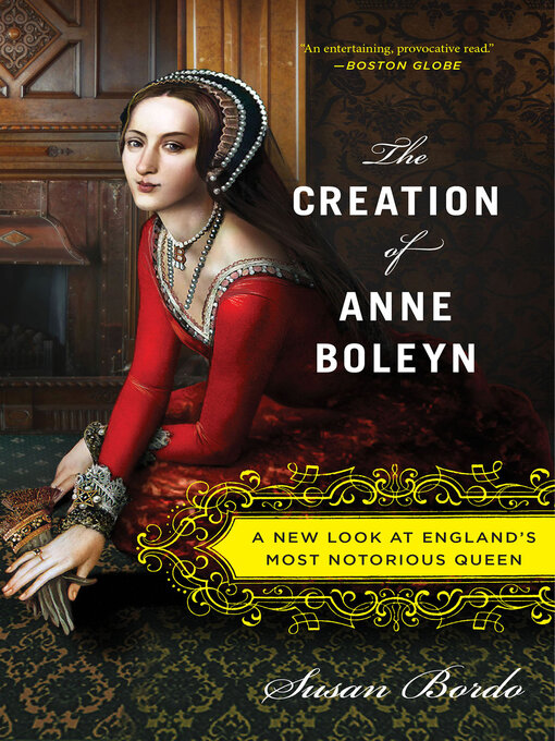 Title details for The Creation of Anne Boleyn by Susan Bordo - Available